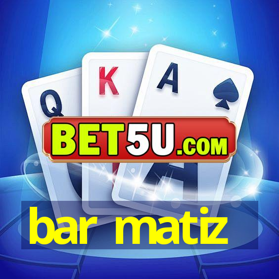 bar matiz